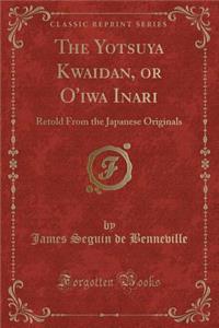 The Yotsuya Kwaidan, or O'Iwa Inari