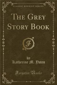The Grey Story Book (Classic Reprint)