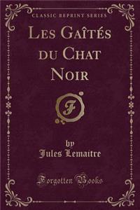 Les Gaï¿½tï¿½s Du Chat Noir (Classic Reprint)