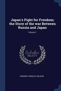 Japan's Fight for Freedom; the Story of the war Between Russia and Japan; Volume 1