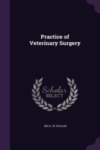 Practice of Veterinary Surgery