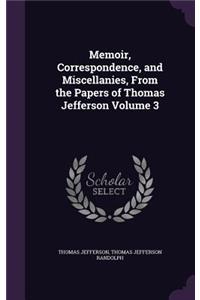 Memoir, Correspondence, and Miscellanies, From the Papers of Thomas Jefferson Volume 3