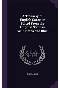A Treasury of English Sonnets; Edited from the Original Sources with Notes and Illus