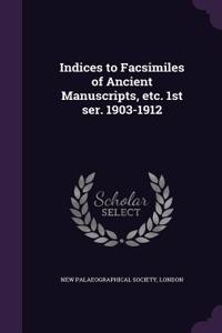 Indices to Facsimiles of Ancient Manuscripts, etc. 1st ser. 1903-1912