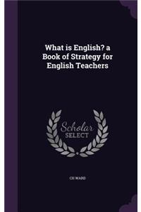 What is English? a Book of Strategy for English Teachers
