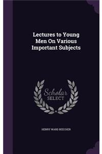 Lectures to Young Men On Various Important Subjects