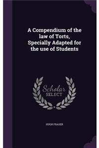 A Compendium of the law of Torts, Specially Adapted for the use of Students
