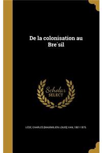 De la colonisation au Bre&#769;sil