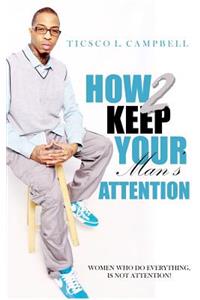 How 2 Keep a Man's Attention