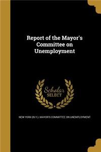 Report of the Mayor's Committee on Unemployment