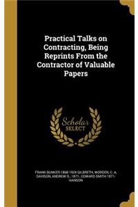 Practical Talks on Contracting, Being Reprints From the Contractor of Valuable Papers