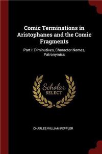 Comic Terminations in Aristophanes and the Comic Fragments