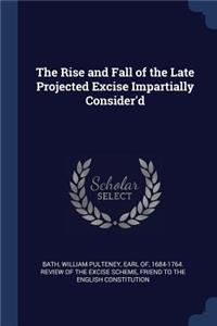 The Rise and Fall of the Late Projected Excise Impartially Consider'd