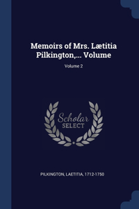 Memoirs of Mrs. Lætitia Pilkington, ... Volume; Volume 2