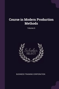 Course in Modern Production Methods; Volume 6