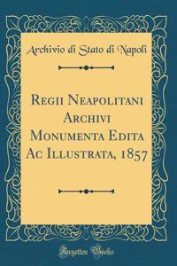 Regii Neapolitani Archivi Monumenta Edita AC Illustrata, 1857 (Classic Reprint)