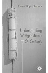 Understanding Wittgenstein's on Certainty