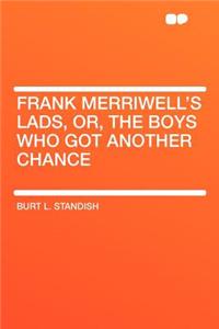 Frank Merriwell's Lads, Or, the Boys Who Got Another Chance