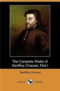 Complete Works of Geoffrey Chaucer, Part I (Dodo Press)