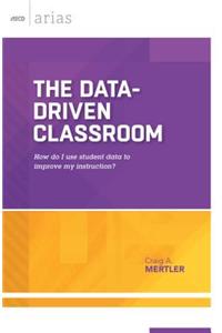 The Data-Driven Classroom: How Do I Use Student Data to Improve My Instruction? (ASCD Arias)