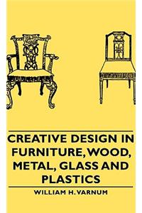 Creative Design in Furniture, Wood, Metal, Glass and Plastics