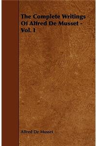 The Complete Writings Of Alfred De Musset - Vol. I