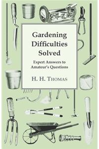 Gardening Difficulties Solved - Expert Answers to Amateur's Questions