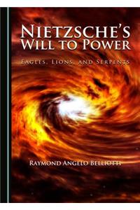 Nietzsche's Will to Power: Eagles, Lions, and Serpents