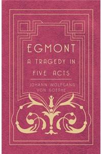 Egmont - A Tragedy in Five Acts