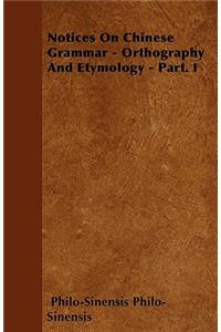 Notices On Chinese Grammar - Orthography And Etymology - Part. I