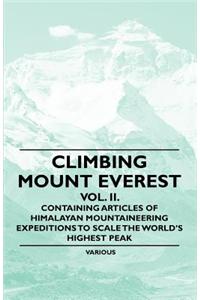 Climbing Mount Everest - Vol. II. - Containing Articles of Himalayan Mountaineering Expeditions to Scale the World's Highest Peak