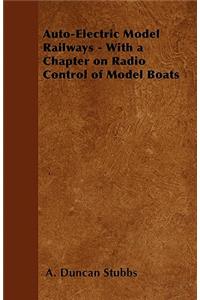 Auto-Electric Model Railways - With a Chapter on Radio Control of Model Boats