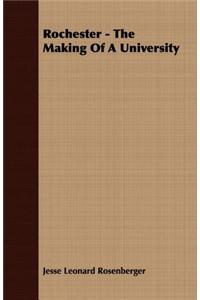 Rochester - The Making of a University