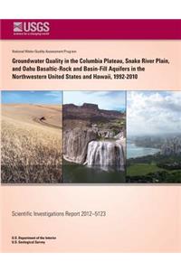 Groundwater Quality in the Columbia Plateau Snake River Plain, and Oahu Basaltic-Rock and Basin-Fill Aquifers in the Northwestern United States and Hawaii, 1992-2010