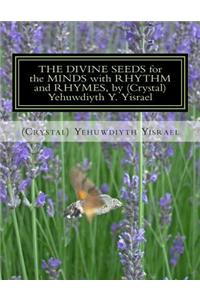 The Divine Seeds for the Minds with Rhythm and Rhymes, by (Crystal) Yehuwdiyth Y. Yisrael: The Divine Seeds for the Minds with Rhythm and Rhymes, by (