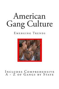 American Gang Culture: Includes Comprehensive a - Z of Gangs by State