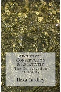 Archetype, Conservation & Relativity