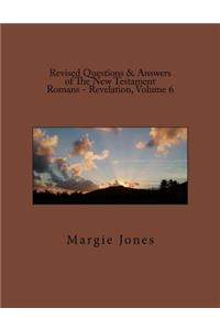 Revised Questions & Answers of The New Testament Romans - Revelation, Volume 6