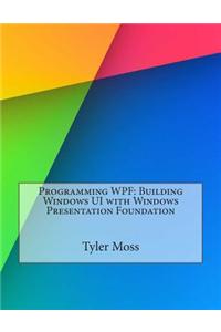 Programming Wpf: Building Windows Ui with Windows Presentation Foundation