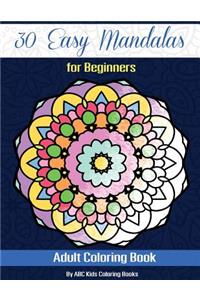 30 Easy Mandalas For Beginners Adult Coloring Book (Sacred Mandala Designs and Patterns Coloring Books for Adults)