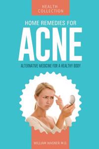 Home Remedies for Acne: Alternative Medicine for a Healthy Body