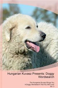 Hungarian Kuvasz Presents: Doggy Wordsearch the Hungarian Kuvasz Brings You a Doggy Wordsearch That You Will Love! Vol. 3