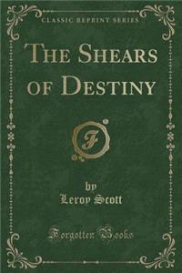 The Shears of Destiny (Classic Reprint)