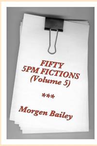 Fifty 5pm Fictions Volume 5