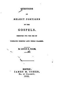 Questions on Select Portions of the Gospels, Designed for the Use of Sabbath Schools and Bible Classes