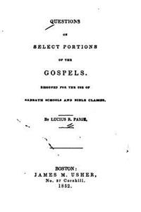 Questions on Select Portions of the Gospels, Designed for the Use of Sabbath Schools and Bible Classes