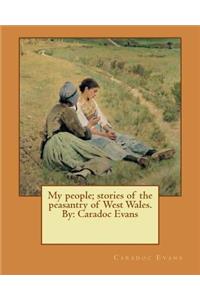 My people; stories of the peasantry of West Wales. By: Caradoc Evans