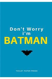 Don't Worry I' m Batman