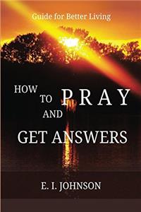 How to Pray and Get Answers