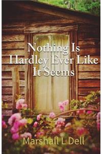 Nothing Is Hardly Ever As It Seems